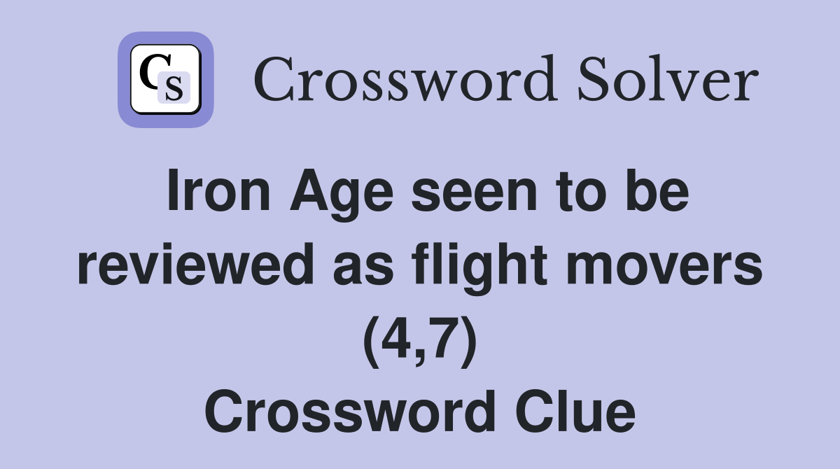 Iron Age seen to be reviewed as flight movers (4,7) Crossword Clue